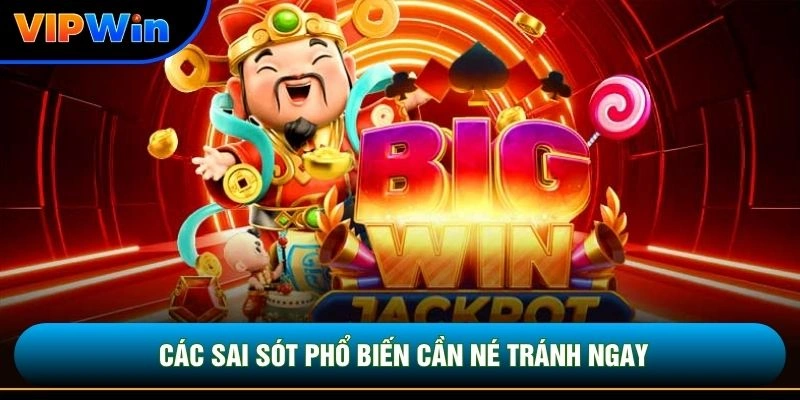 Slot Thần Tài Vipwin - Quay Hũ 3 Biểu Tượng Wild Scatter Bonus 5 Các sai sót phổ biến cần né tránh ngay