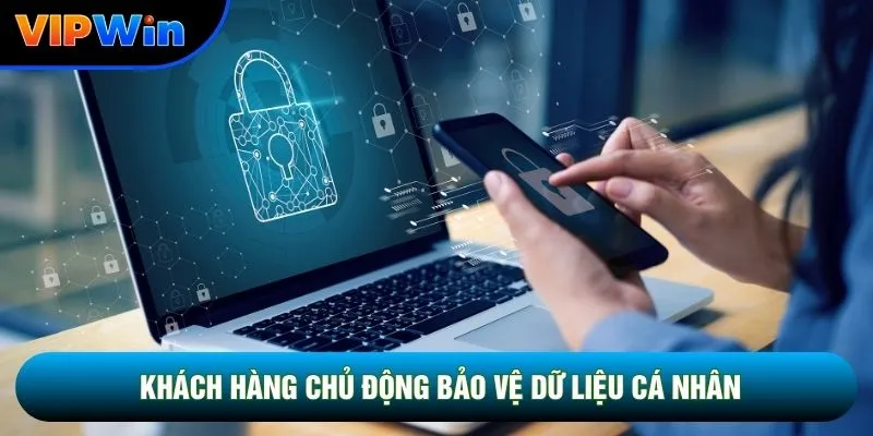 Chính Sách Bảo Mật Vipwin - SSL 256 Bit, Tường Lửa Đa Tầng 24/7 7 Khách hàng chủ động bảo vệ dữ liệu cá nhân