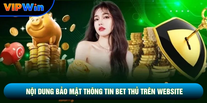 Câu Hỏi Thường Gặp Vipwin - Giải Đáp Nhanh 4 Nhóm Sự Cố Phổ Biến 5 Nội dung bảo mật thông tin bet thủ trên website